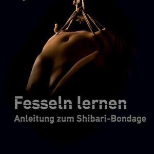 Fesseln lernen: Anleitung zum Shibari Bondage